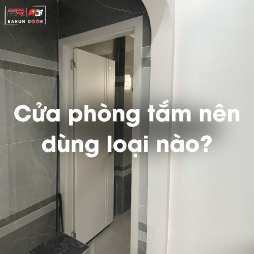 Cửa Nhà Vệ Sinh Nên Dùng Loại Nào? Phân Tích Thực Tế Từ Góc Nhìn Thợ Lành Nghề